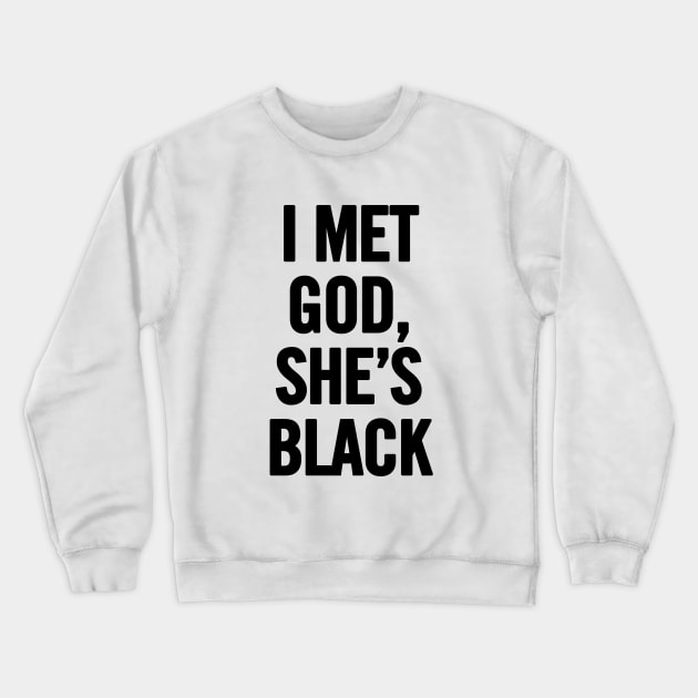 I Met God, She's Black Crewneck Sweatshirt by sergiovarela